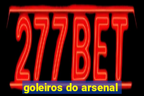 goleiros do arsenal